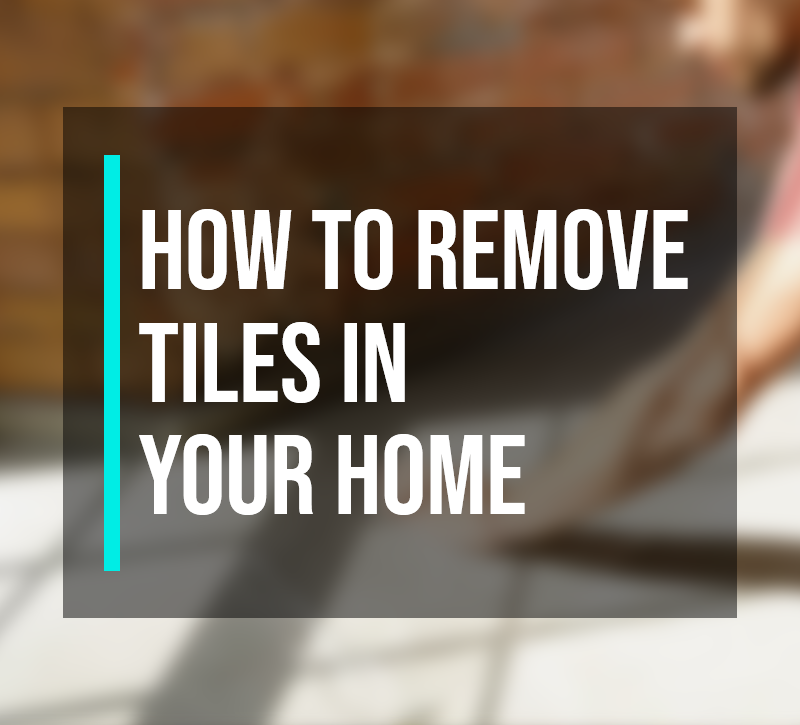 How to Remove Tiles in Your Home