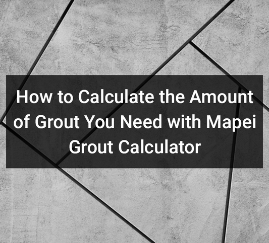 How to Calculate the Amount of Grout You Need with the Mapei Grout Calculator