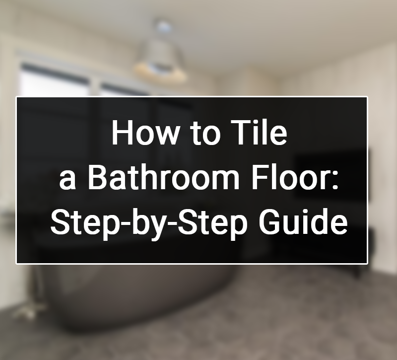 How to Tile a Bathroom Floor: Step-by-Step Guide – Tiles4Less